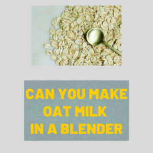 can you make oat milk in a blender